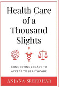 Health Care of a Thousand Slights: Connecting Legacy to Access to Healthcare - Hardcover
