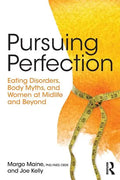 Pursuing Perfection: Eating Disorders, Body Myths, and Women at Midlife and Beyond - Paperback