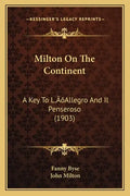 Milton On The Continent: A Key To L'Allegro And Il Penseroso (1903) - Paperback