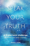 Speak Your Truth: A 31-Day Tarot Challenge for Writers and Other Creatives - Paperback