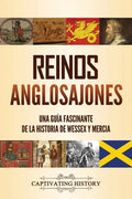 Reinos anglosajones: Una guía fascinante de la historia de Wessex y Mercia - Paperback