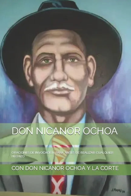Don Nicanor Ochoa: Oraciones de Invocación Para Antes de Realizar Cualquier Hechizo - Paperback