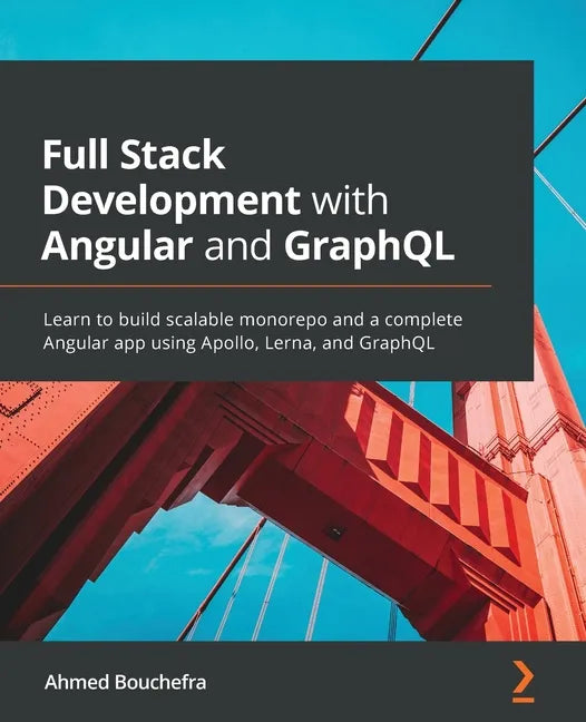 Full Stack Development with Angular and GraphQL: Learn to build scalable monorepo and a complete Angular app using Apollo, Lerna, and GraphQL - Paperback