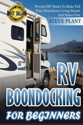 RV Boondocking For Beginners: Proven DIY Hacks To Make Full time Motorhome Living Simple And Stress Free - Paperback