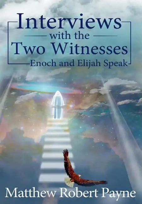 Interviews with the Two Witnesses: Enoch and Elijah Speak - Hardcover