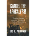 Cancel the Apocalypse: Reflections of an Anarchist Afrocentric Feminist Nonviolent Revolutionary - Paperback
