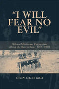 I Will Fear No Evil: Ojibwa-Missionary Encounters Along the Berens River, 1875-1940 (New) - Paperback