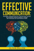 Effective Communication: Mastering Communication Skills and Building Lifelong Relationships Through Powerful Training and Strategies That Are P - Paperback