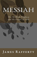 Messiah: The 70-Week Prophecy and the Gospel of Luke - Paperback