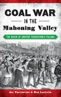 Coal War in the Mahoning Valley: The Origin of Greater Youngstown's Italians - Hardcover