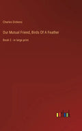 Our Mutual Friend, Birds Of A Feather: Book 2 - in large print - Hardcover