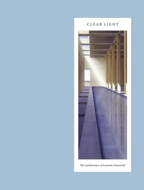 Clear Light: The Architecture of Lauretta Vinciarelli - Hardcover