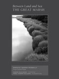 Between Land and Sea: The Great Marsh: Photographs by Dorothy Kerper Monnelly - Hardcover