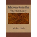 Rediscovering Genuine Islam: The Case for a Quran-Only Understanding - Paperback