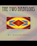 The Two Babylons: Or The Papal Worship proved to be the worship of Nimrod and his wife. - Paperback