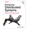Designing Distributed Systems: Patterns and Paradigms for Scalable, Reliable Systems Using Kubernetes - Paperback