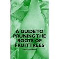 A Guide to Pruning the Roots of Fruit Trees - Paperback