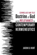 Cornelius Van Til's Doctrine of God and Its Relevance for Contemporary Hermeneutics - Paperback