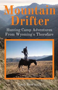 Mountain Drifter: Hunting Camp Adventures From Wyoming's Thorofare - Paperback