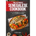 The Ultimate Senegalese Cookbook: 111 Dishes From Senegal To Cook Right Now - Paperback