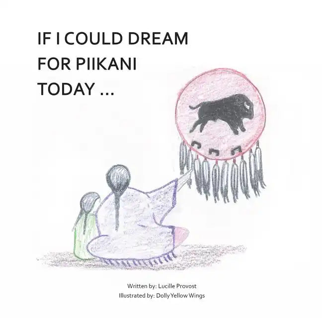 If I Could Dream For Piikani Today ... - Paperback