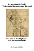 An Immigrant Family to Colonial America and Beyond - The Life of Job Wigley, Sr. and His Descendents - Paperback