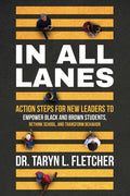In All Lanes: Action Steps for New Leaders to Empower Black and Brown Students, Rethink School, and Transform Behavior - Paperback
