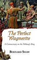The Perfect Wagnerite - A Commentary on the Niblung's Ring - Paperback