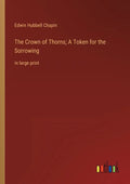 The Crown of Thorns; A Token for the Sorrowing: in large print - Paperback