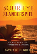 Sour Eye Slanderspiel: A Poetic Biography Because Real is Appealing - Hardcover