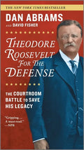 Theodore Roosevelt for the Defense: The Courtroom Battle to Save His Legacy - Paperback