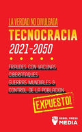 La Verdad no Divulgada: Tecnocracia: Tecnocracia: Fraudes con Vacunas, Ciberataques, Guerras Mundiales y Control de la Población; Expuesto! - Paperback