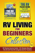 RV Living for Beginners Collection (2-in-1): RV Passive Income Guide + RV Lifestyle Manual - The #1 Full-Time RV Living Box Set for Travelers - Paperback
