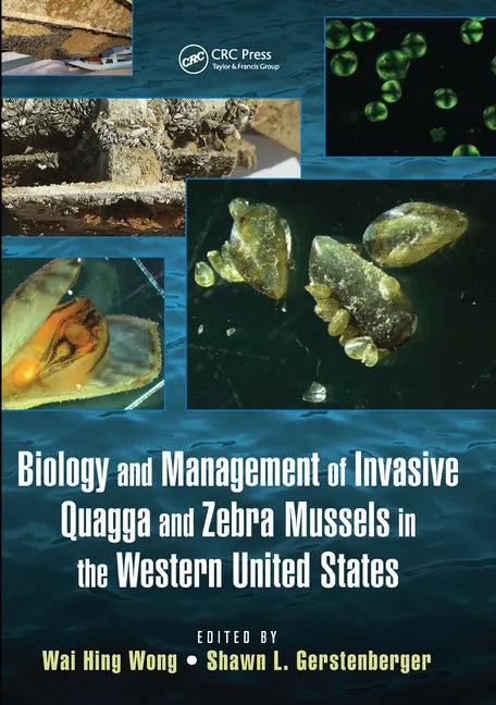 Biology and Management of Invasive Quagga and Zebra Mussels in the Western United States - Paperback