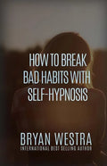 How To Break Bad Habits With Self-Hypnosis - Paperback