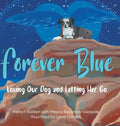 Forever Blue: Loving Our Dog and Letting Her Go - Hardcover