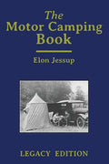 The Motor Camping Book (Legacy Edition): A Manual on Early Car Camping and Classic Recreational Travel - Paperback