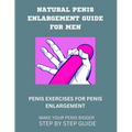 Natural Penis Enlargement Guide for Men: Penis Exercises for Penis Enlargement - Paperback