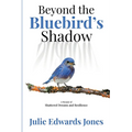 Beyond the Bluebird's Shadow: A Memoir of Shattered Dreams and Resilience - Paperback