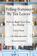 Telling Fortunes by Tea Leaves, Rev: How to Read Your Fate in a Teacup - Paperback