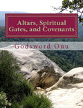 Altars, Spiritual Gates, and Covenants: The Spiritual Controls the Physical - Paperback