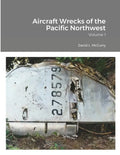 Aircraft Wrecks of the Pacific Northwest: Volume 1 - Paperback