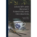Louis XIV and Regency Furniture and Decoration - Paperback