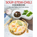 Soup-Stew-Chili Cookbook: 150+ Easy, Delicious Slow Cooker Recipes - Paperback