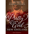 Pretty Evil New England: True Stories of Violent Vixens and Murderous Matriarchs - Paperback