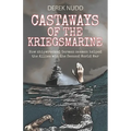 Castaways of the Kriegsmarine: How shipwrecked German seamen helped the Allies win the Second World War - Paperback