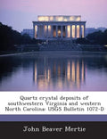 Quartz Crystal Deposits of Southwestern Virginia and Western North Carolina: Usgs Bulletin 1072-D - Paperback