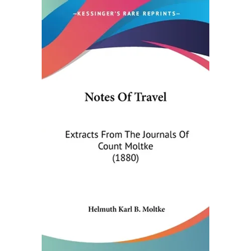 Notes Of Travel: Extracts From The Journals Of Count Moltke (1880) - Paperback