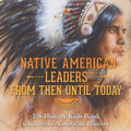 Native American Leaders From Then Until Today - US History Kids Book Children's American History - Paperback