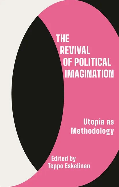 The Revival of Political Imagination: Utopia as Methodology - Paperback